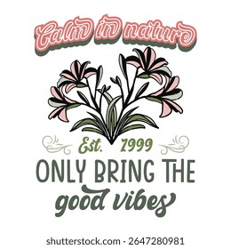 Design de tipografia criativo com a frase Calmo na natureza com elementos florais. O design também inclui a frase Only bring the good vibes e Est. 1999
