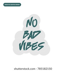 Creative typography design of "NO BAD VIBES" quotes with simple concept and EPS 10 format