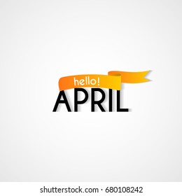 Creative Typography Greetings Of New Month, Hello April Lettering Vector Illustration With Ribbon.