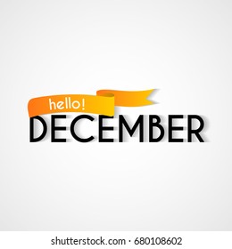 Creative Typography Greetings Of New Month, Hello December Lettering Vector Illustration With Ribbon.