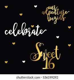 Creative typography for Holiday. Modern brush calligraphy. Celebrate. Sweet 16. Our adventure begins. Lettering design. Vector illustration