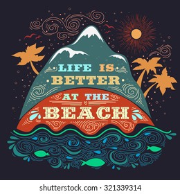 Creative Typography. Life is better at the beach. Inspirational / motivational print/ Quote. T-shirts design, bags. Hand draw Tropical/ Travel/ lettering.