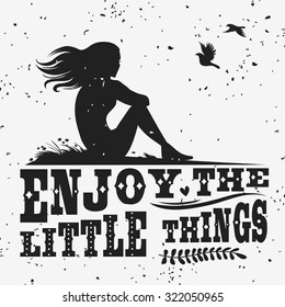 Creative typography motivation and inspiration poster with silhouette.  Enjoy the little things. Print for t-shirt and bags. Template for design of cards and brochures