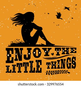 Creative typography motivation and inspiration poster with silhouette.  Enjoy the little things. Print for t-shirt and bags. Template for design of cards and brochures