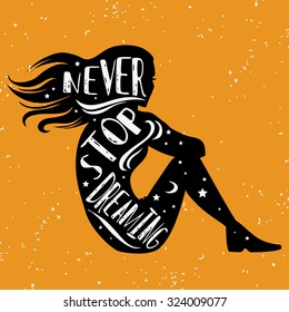Creative typography poster with girl and quote. Never stop dreaming. Hand draw lettering. Print for t-shirt and bags, greeting card or  invitation