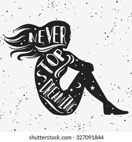 Creative typography poster with girl and quote. Never stop dreaming. Hand draw lettering. Print for t-shirt and bags, greeting card or  invitation