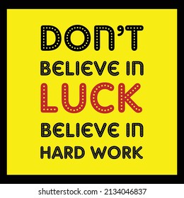 Creative typography quote design template " Dont believe in luck believe in hard work"