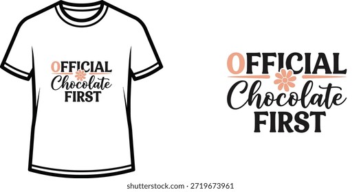Ein kreatives Typografie-T-Shirt-Design mit dem Zitat "Official Chocolate First". Das Design verwendet eine Kombination aus fetten serifenlosen Schriftzeichen und einer spielerischen Schriftart, komplett mit einer kleinen Blumengrafik. Dieses Vektordesign ist perfekt für Print-on-Demand-Produkte, Bekleidung und Merchandise für jeden, der seinen süßen Zahn priorisiert.