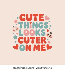 creative typography t-shirt design- Cute things looks cuter on me