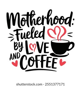 creative typography t-shirt design- Motherhood fueled by love and coffee