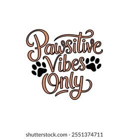 creative typography t-shirt design- Pawsitive vibes only