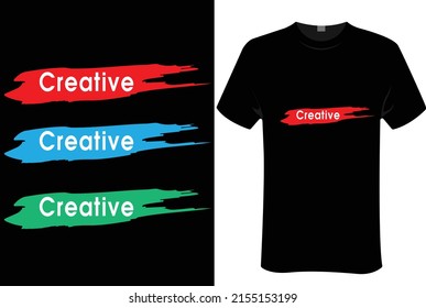 Creative | Unisex T-shirt Design, This Design For Print-on-demand T-shirt Printing Businesses And To Upload Online Stores As Well. It's 100% Royalty Free.100% Editable Eps 10 Format. 

