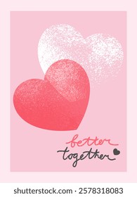 Creative Valentines Day greeting card with phrase Better together. Textured hearts on pink background. Vector illustration