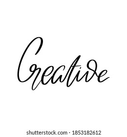 Creative. Vector hand drawn lettering isolated. Template for card, poster, banner, print for t-shirt, pin, badge, patch.