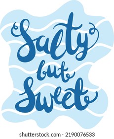 Creative vector illustration of lettering salty but sweet with abstract wavy shape and waves. Hand written phrase Salty but Sweet. Decorative lettering print illustration.