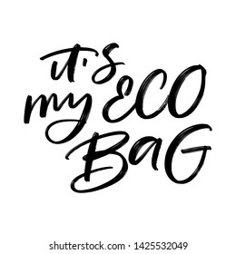 Creative vector lettering TYPOGRAPHY with words IT'S MY ECO BAG. Motivational quote for choosing eco friendly lifestyle