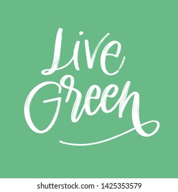 Creative vector lettering with words LIVE GREEN. Motivational quote for choosing eco friendly lifestyle