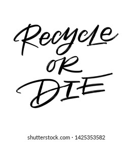 Creative vector lettering with words RECYCLE OR DIE. Motivational quote for choosing eco friendly lifestyle