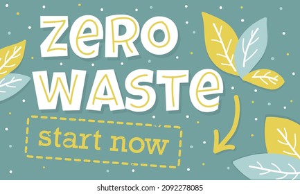Creative vector lettering with words Zero Waste Start now. Nature friendly concept based on redusing waste and using or reusable products. Motivational quote for choosing eco friendly lifestyle