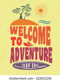 Creative vintage poster with surfboard and beach. Welcome to adventure. Print on t-shirts and bags, labels and advertising. Holiday / Vacation / inspirational illustration with grunge texture