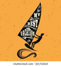 Creative vintage poster with windsurfing. My best vacation. Print on t-shirts and bags, labels and advertising. Holiday / Vacation / inspirational illustration with grunge texture