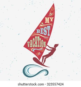 Creative vintage poster with windsurfing. My best vacation. Print on t-shirts, labels and advertising. Holiday / Vacation / inspirational illustration with grunge texture