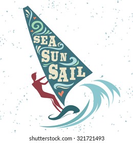 Creative vintage poster with windsurfing. Sea, sun, sail. Print on t-shirts and bags, labels and advertising. Holiday / Vacation / inspirational illustration with grunge texture