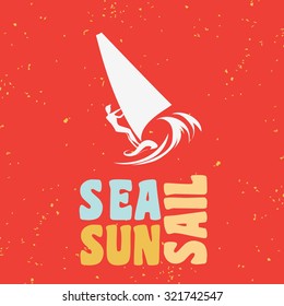 Creative vintage poster with windsurfing. Sea, sun, sail. Print on t-shirts and bags, labels and advertising. Holiday / Vacation / inspirational illustration with grunge texture