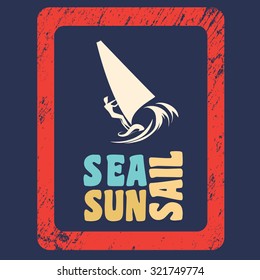 Creative vintage poster with windsurfing. Sea, sun, sail. Print on t-shirts and bags, labels and advertising. Holiday / Vacation / inspirational illustration with grunge texture