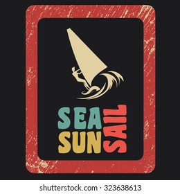 Creative vintage poster with windsurfing. Sea, sun, sail. Print on t-shirts and bags, labels and advertising. Holiday / Vacation / inspirational illustration with grunge texture