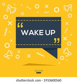 Creative (WAKE UP) text written in speech bubble ,Vector illustration.
