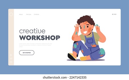 Creative Workshop for Kids Landing Page Template. Cute Little Child in Dirty Clothes Covered with Dye Stains. Happy Childhood, Funny Baby Character Painting. Cartoon People Vector Illustration
