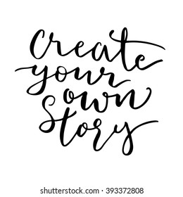 Creative your own story print. Hand written modern calligraphy illustration.