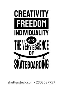 Creativity, freedom, individuality are the very essence of skateboarding. Vector illustration design. Vintage sport typography. Skate board quote for t-shirt print. Go Skateboarding Day.