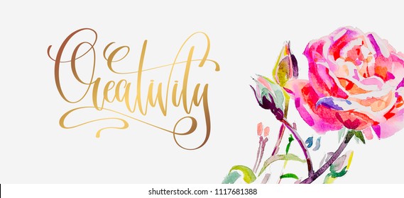 Creativity - golden hand lettering poster with bright pink rose, calligraphy vector illustration