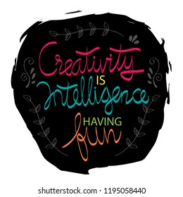  Creativity is intelligence having fun