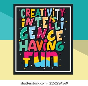 Creativity is intelligence having fun,  Hand-drawn lettering beautiful Quote Typography, inspirational Vector lettering for t-shirt design, printing, postcard, and wallpaper.