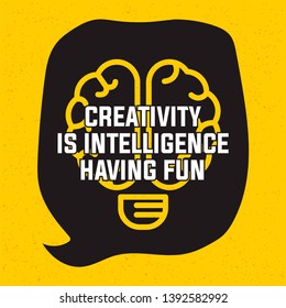 Creativity Is Intelligence Having Fun. Inspiring Creative Motivation Quote.