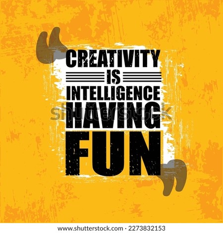 Creativity Is Intelligence Having Fun.  Inspiring Workout and Fitness Gym Motivation Quote Illustration Sign. Creative Strong Sport Vector Rough Typography Grunge Wallpaper Poster Concept