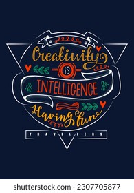 Creativity is Intelligence having fun traveling t shirt design 