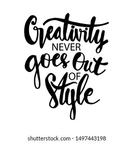 Creativity never goes out of style. Motivational quote.