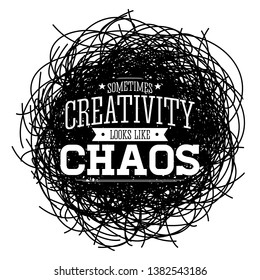 Creativity Sometimes Looks Like Chaos, Metaphor vector Quote design.