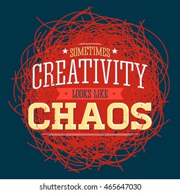 Creativity sometimes looks like Chaos, metaphor vector quote design.