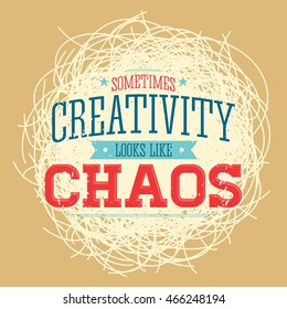 Creativity sometimes looks like Chaos, metaphor vector quote design.