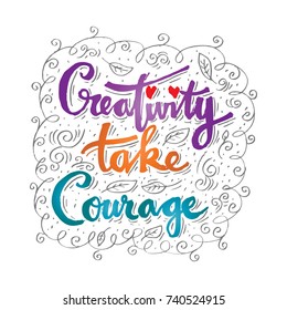 Creativity take courage . Inspirational quote.