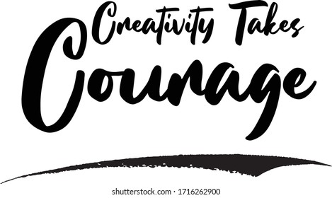 Creativity Takes Courage Calligraphy Handwritten Lettering for Posters, Cards design, T-Shirts. 
Saying, Quote on White Background