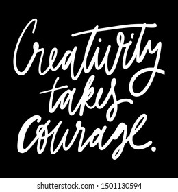 Creativity takes courage. Inspirational quote for your design