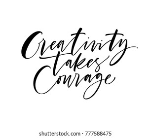 Creativity takes courage phrase. Ink illustration. Modern brush calligraphy. Isolated on white background.