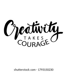 Creativity takes courage phrase. Inspirational quote.