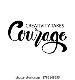 Creativity takes courage phrase. Motivational quote.